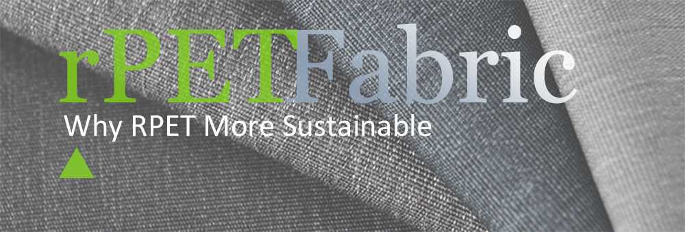 WHY RPET FABRIC IS MORE ECO-FRIENDLY